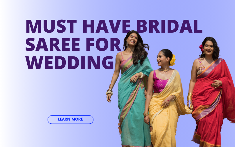 Must-Have Sarees Collection for Every Bride's Wedding Day