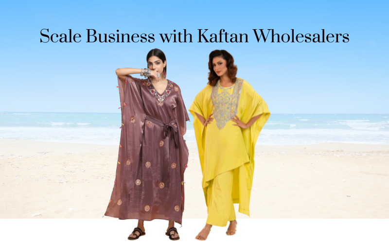 Kaftan Wholesalers Help You Scale in a Competitive Market