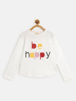 Girls White BE HAPPY Print Full Sleeve T-Shirts