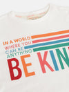 Girls White BE KIND Print Full Sleeve T-Shirts